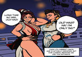 LONG TIME NO SEE, OLD HAG! OLD HAG? HA! I'M ONLY 56!* CHUN LI'S CURRENT CANON AGE IS ACTUALLY UNKNOWN, BUT FOR COMEDIC REASONS WE USE THIS ESTIMATE.