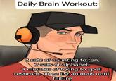 Daily Brain Workout: @PRAUDZIVI 2 sets of counting to ten. 2 sets of alphabet. 4 minutes of trying to spell restiront. Then list animals until failure