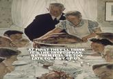 Thanksgiving Norman Rockwell AT FIRST THEY'LL THINK IT'S THE TRYPTOPHAN. BY THEN IT'LL BE TOO LATE FOR ANY OF US.