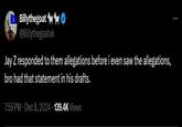 Jay Z responded to them allegations before i even saw the allegations, bro had that statement in his drafts. Billythegoat 10 @Billythegoatuk Jay Z responded to them allegations before i even saw the allegations, bro had that statement in his drafts. 7:59 PM • Dec 8, 2024 139.4K Views