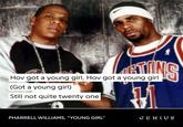R Kelly and Jay Z wasn’t even trying to hide it dawg 😂😂 TINS Hov got a young girl, Hov got a young girl (Got a young girl) Still not quite twenty one PHARRELL WILLIAMS, "YOUNG GIRL" GENIUS