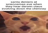 santa deniers at sciencemas eve when they hear darwin claus evolving down the chimney