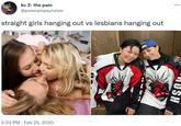 kc 2: the pain @powcampsurvivor straight girls hanging out vs lesbians hanging out 2:23 PM Feb 25, 2020 ... GNAM SH