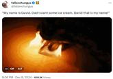 A tweet by Fallenchungus reading “My name is David. Dad I want some ice cream. David that is my name!” The post was made on December 8th, 2024.