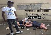 P POISON White people f------ love AETHOS lol SLOP