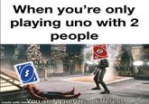 When you're only playing uno with 2 people の made with menu and I aren't so different memati