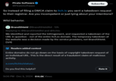Pirate Software @PirateSoftware Subscribe So instead of filing a DMCA claim to itch.io you sent a takedown request to their registrar. Are you incompetent or just lying about your intentions? Wild behavior. B BrandShield @BrandShieldltd. 12h Replying to @BrandShieldltd and @itchio We identified and reported the infringement, and requested a takedown of the URL in question - not of the entire itch.io domain. The temporary takedown of the website was a decision made by the service providers, not BrandShield. (3/4) Readers added context Entire domains do not go down on the basis of copyright takedown request of an individual URL. This is the direct result of a fraudulent claim of malicious activity. x.com/itchio/status/... Do you find this helpful? Rate it 9:06 PM Dec 9, 2024 614.6K Views
