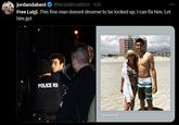 jordandabest @NickiWinsBltch + 13h Free Luigi. This fine man doesnt deserve to be locked up. I can fix him. Let him go! POLICE K9 @luigi.from.fiji