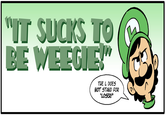 "IT SUCKS TO BE WEEGIE!" THE L DOES NOT STAND FOR "LOSER!"