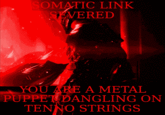 SOMATIC LINK SEVERED YOU ARE A METAL PUPPET DANGLING ON TENNO STRINGS