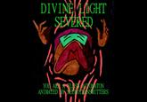 DIVINE LIGHT SEVERED YOU ARE FLES AUTOMATON ANIMATED BY NEUROTRANSMITTERS
