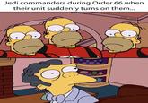 Jedi commanders during Order 66 when their unit suddenly turns on them... solid snark