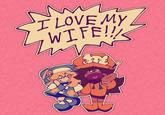 I LOVE MY WIFE!!