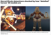 Marvel Rivals dataminers shocked by how "detailed" heroes' 3D models are Carver Fisher | Published: Dec 10, 2024, 21:15 JACK CECK/MARVEL RIVALS Dataminers for Marvel Rivals have gotten their hands on the files for the heroes' 3D models, and they can't believe just how "detailed" they are.