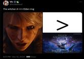 Vic @VicMateusf The witcher 4 >>> Elden ring . 8:51 PM ⚫ Dec 12, 2024 699 Views V ELDEN RING NIGHTREIGN #THEGAMEAWARDS FROM SOFTWARE 2025 www.NIGHTREIGN.COM