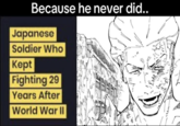 "Japanese Solider Who Kept Fighting 29 Years After WWII" is a "catchphrase":https://knowyourmeme.com/memes/cultures/catchphrases used to joke about someone overstaying their welcome or moving past their prime. The meme refers to Lieutenant Hiroo Onoda, a Japanese solider who refused to leave his post on an island in the Philippines until he was given a direct order from his commanding officer. This is a meme referencing the story.