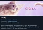 X user @berdyaboi shares CATLY's Steam description Steam description for CATLY, an upcoming multiplayer game created by SuperAuthenti, headed by Kevin Yeung. The game was announced at the 2024 "Game Awards":https://knowyourmeme.com/memes/events/the-game-awards, promoted as a "AAA" game and slated for release on PC, Nintendo Switch and Apple Watch. The game incited controversy online in December 2024 for it's AI-generated artwork, and for displaying a lack of transparency about the creators, studio and developers backing the project.
