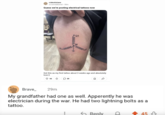 Oh, grandpa r/electricians u/camdakamel 38m Guess we're posting electrical tattoos now allelle eeeeee Got this as my first tattoo about 3 weeks ago and absolutely love it 66 20 ✓ ☑ Brave_ 29m My grandfather had one as well. Apperently he was electrician during the war. He had two lightning bolts as a tattoo. Reply 45