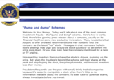 Official SEC site warning against "pump and dump" schemes where stock owners artificially inflate the price of a stock (pump) and then sell their cheaply purchased and overvalued shares (dump), causing the overall price to fall for remaining investors. 