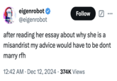 eigenrobot ❤ @eigenrobot Follow ☑ after reading her essay about why she is a misandrist my advice would have to be dont marry rfh . 12:42 AM Dec 12, 2024 374K Views •