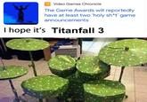 VGC Video Games Chronicle The Game Awards will reportedly have at least two 'holy sh*t' game announcements I hope it's Titanfall 3