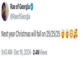 A tweet by @RaeofGeorgia. The tweet reads, "Next year Christmas will fall on 25/25/25 🤯🤯😳🥰"