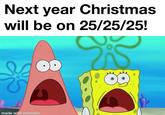 A meme posted by Threads user bitoey19. The meme shares an image of SpongeBob and Patrick, shocked, and reads, "Next year Christmas will fall on 25/25/25."