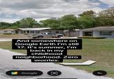 A photo of a home from Google Earth showing someone washing a car. The caption reads, "And somewhere on Google Earth I'm still 17. It's summer, I'm back in my childhood neighborhood. Zero worries."