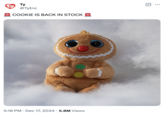 Ty @TyInc COOKIE IS BACK IN STOCK 5:18 PM Dec 17, 2024 5.8M Views ☑ ...