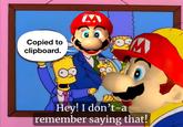 A meme in which mario says "i don't recall saying that." He does not recall saying "copied to clipboard."