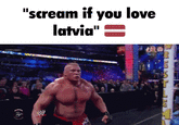 Brock Lesnar GIF caption meme captioned "Scream if you love Latvia".