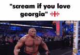 Brock Lesnar GIF caption meme captioned "Scream if you love Georgia".