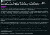 C r/CryptoMoonShots ⚫ 26 days ago Gnxzz "Nothing" - The Crypt0 with No Purpose That Reached a $20M Market Cap in One Month (Created by Artist shl0ms) SOL meme Have you heard of Nothing? Probably not, because, as the name suggests, there's nothing defining it. But curiously, it's become one of the most mysterious and intriguing projects in the crypto world. This anonymous cryptocurrency, launched just a month and a half ago, is driven by shl0ms, an abstract artist whose only "vision" is, well, nothing. Its whitepaper contains just one word: nothing. No team, no roadmap, no product. Just nothing. Yet, surprisingly, the community has been drawn to this blank concept. The project kicked off with €250,000 spent on a Lamborghini, which was then destroyed and split into 999 NFTs-a stunt that raised around $1M in transactions. The initial idea was to sell the 999 parts of the destroyed car as NFTs to generate revenue. But that was just a moment in time, an act that cemented the abstract, conceptual nature of the creator. The true essence of the project has nothing to do with traditional marketing or promises-it's about absolute emptiness. What's most surprising is that, despite having no clear purpose, the cryptocurrency has surged to a $20M market cap in just one month. How? No one knows. But it seems that the mystery, and the pure irrelevance of "nothing," has captured an unexpected appeal. The question is: Can a coin with no purpose continue to grow, or is it just another bubble waiting to pop? One thing is clear-it challenges the traditional concepts of what a cryptocurrency really needs to be successful. What do you think? Is Nothing an abstract work of art or just the latest attempt to create something in the crypto space that makes no sense? What do you think of this version? Is there anything you'd like to tweak or add?
