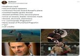 Jackson @Jackson61689330 >itsallover.mp3 >second plane appears >unknown forces board Assad's plane >masked leader grabs Assad >Assad airlifted onto second plane >once on board, leader removes mask >Assad, stunned, stammers: >"c-commander Prigozhin?" >face reveal of Punished Prigozhin >"да" >roll credits ***