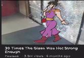 Dragon Ball Chi-Chi version of the 30 Times the Glass Was Not Strong Enough meme