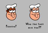Peppino! Who the f--- are you?!