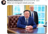 Marlene Robertson @marlene4719.22m When an immigrant steals your job.