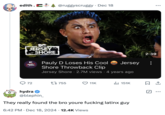 A "tweet":https://knowyourmeme.com/memes/sites/twitter-x joking about how they found the Bro You're F------ Latinx guy, aka _Jersey Shore_":https://knowyourmeme.com/memes/subcultures/jersey-shore cast member Pauly D yelling with top and bottom "Impact":https://knowyourmeme.com/memes/impact captions reading, "Bro you're f------ "Latinx":https://knowyourmeme.com/memes/latinx."