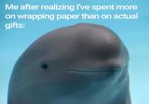 Me after realizing I've spent more on wrapping paper than on actual gifts: