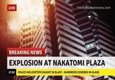 LIVE breakyourownnews.com BREAKING NEWS EXPLOSION AT NAKATOMI PLAZA 17:52 POLICE HELICOPTER CAUGHT IN BLAST - HUNDREDS COVERED IN GLASS