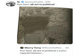 TIM N. @cpasDryNa 23h Fun fact: all art is political ART BY CPASDOys COME HERE, BIG BOY Merry Tony @PoorOld Rol.... 3d Fun fact: all art is political x.com/ nypost/status/...
