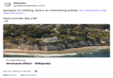 Wikipedia @wikipedia@wikis.world apropos of nothing, here's an interesting article: en.wikipedia.org/ wiki/Streisan... have a lovely day y'all --sf en.wikipedia.org Streisand effect - Wikipedia Dec 25, 2024, 01:08 PM 598 boosts 222 favorites