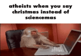 A "GIF Caption":https://knowyourmeme.com/memes/gif-captions meme making fun of "Atheists":https://knowyourmeme.com/memes/cultures/atheism who believe in "Sciencemas" instead of "Christmas":https://knowyourmeme.com/memes/events/christmas-day. The meme is a part of the "Santa Deniers":https://knowyourmeme.com/memes/santa-deniers/ trend.