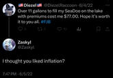 Diezel doesn’t like paying for gas Diezel @DiezelRaccoon - 6/4/22 Over 11 gallons to fill my SeaDoo on the lake with premiums cost me $77.00. Hope it's worth it to you all. #FJB 8 173 Zaskyl @Zaskyl I thought you liked inflation? 7:47 PM - 6/5/22 10 山