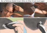 As a fellow bald man this is the true outrage: 29
