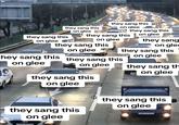 A They Sang This on Glee meme based on the Real People in Other Cars meme