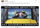 A meme about the death of former "U.S.":https://knowyourmeme.com/memes/cultures/united-states-of-america President Jimmy Carter, using a meme that reads, "Whitoid spotted / Say goodbye crakka!!!!"