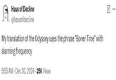 A tweet by @hausofdecline. The tweet reads, "My translation of the Odyssey uses the phrase "Boner Time" with alarming frequency."