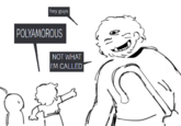 hey guys POLYAMOROUS NOT WHAT I'M CALLED