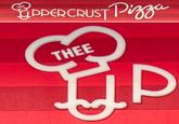 They, uh, they know, right? THEE PPER DDER CRUST Pizza THEE P